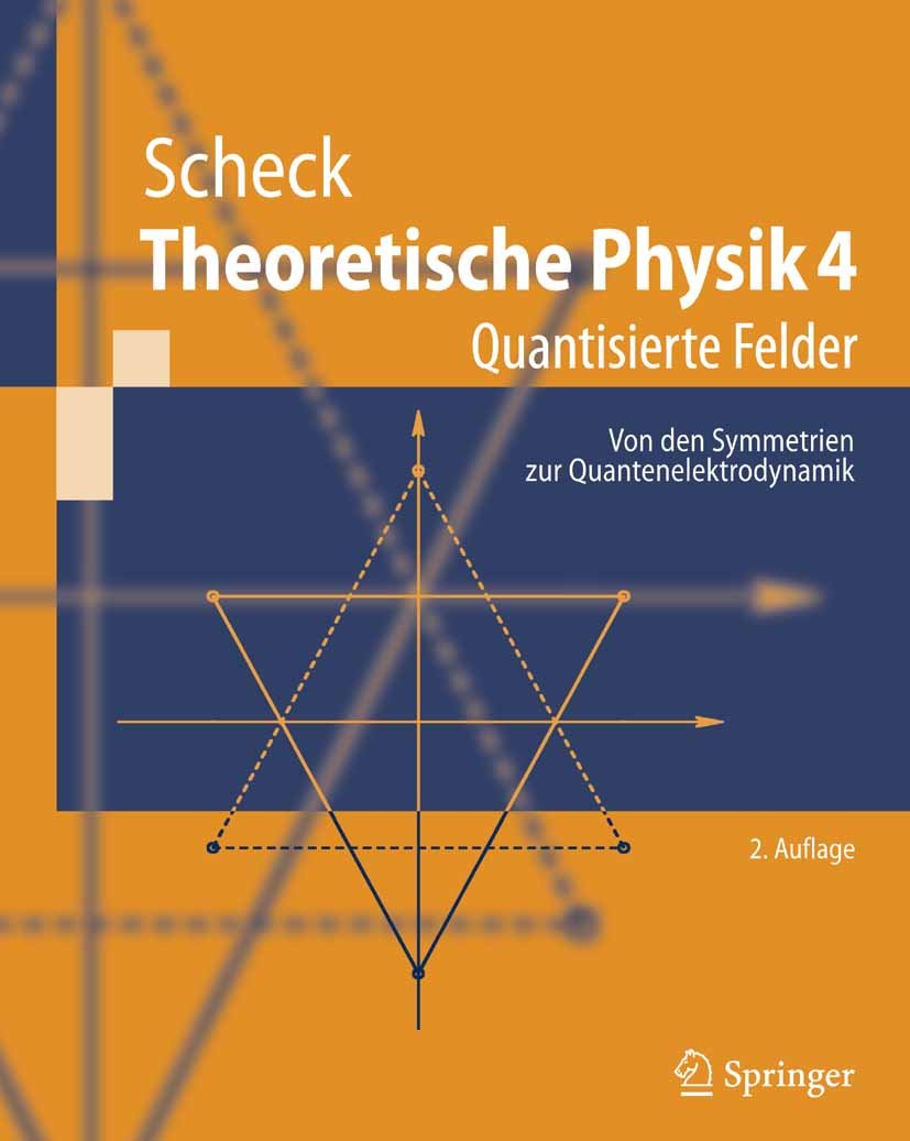 Theoretische Physik 4: Quantisierte Felder. Von den Symmetrien zur Quantenelektrodynamik (Springer-Lehrbuch)