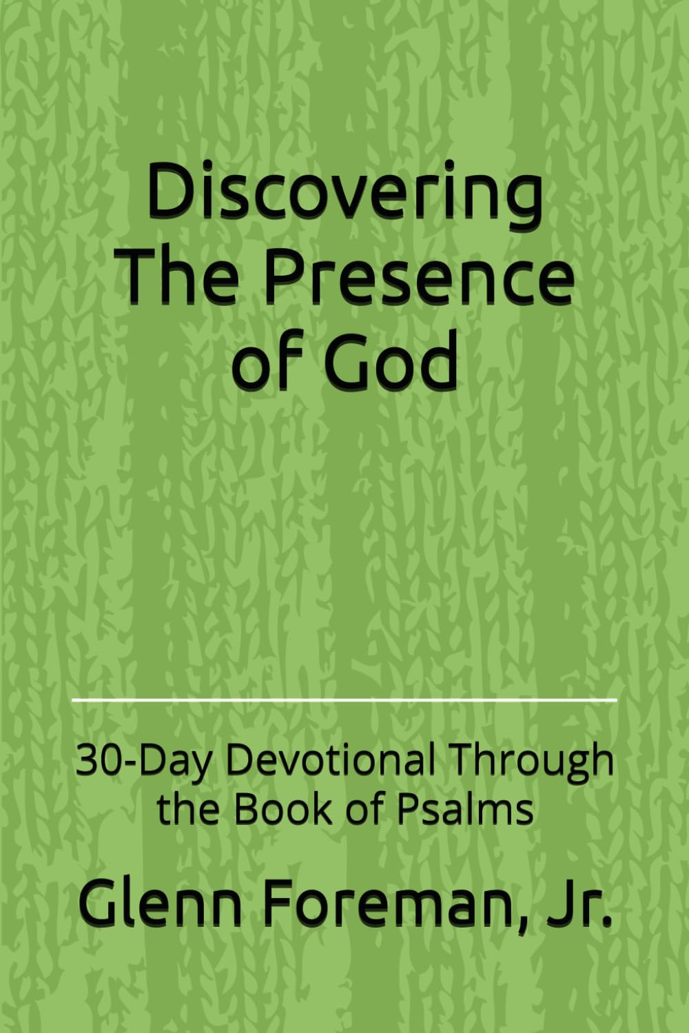 Discovering The Presence of God: Through the Book of Psalms: 30-Day Devotional Through the Book of Psalms