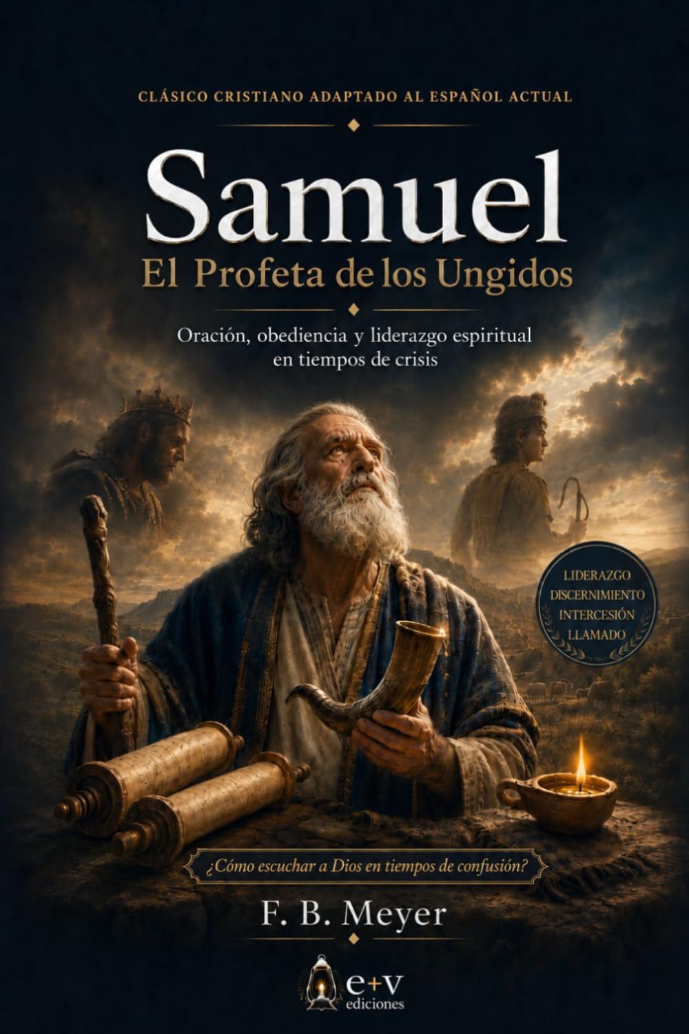 Samuel: El Profeta de los Ungidos: Oración, obediencia y liderazgo espiritual en tiempos de crisis (SERIE BIOGRAFICA)