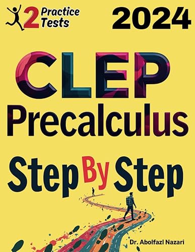 CLEP Precalculus Step by Step Study Guide: 700 Steps to Learn All Topics. Ultimate Test Prep and Tutor to Ace Your Test + Two Full Length Practice ... Rapid Reviews, Formula Sheets, Flash Cards)