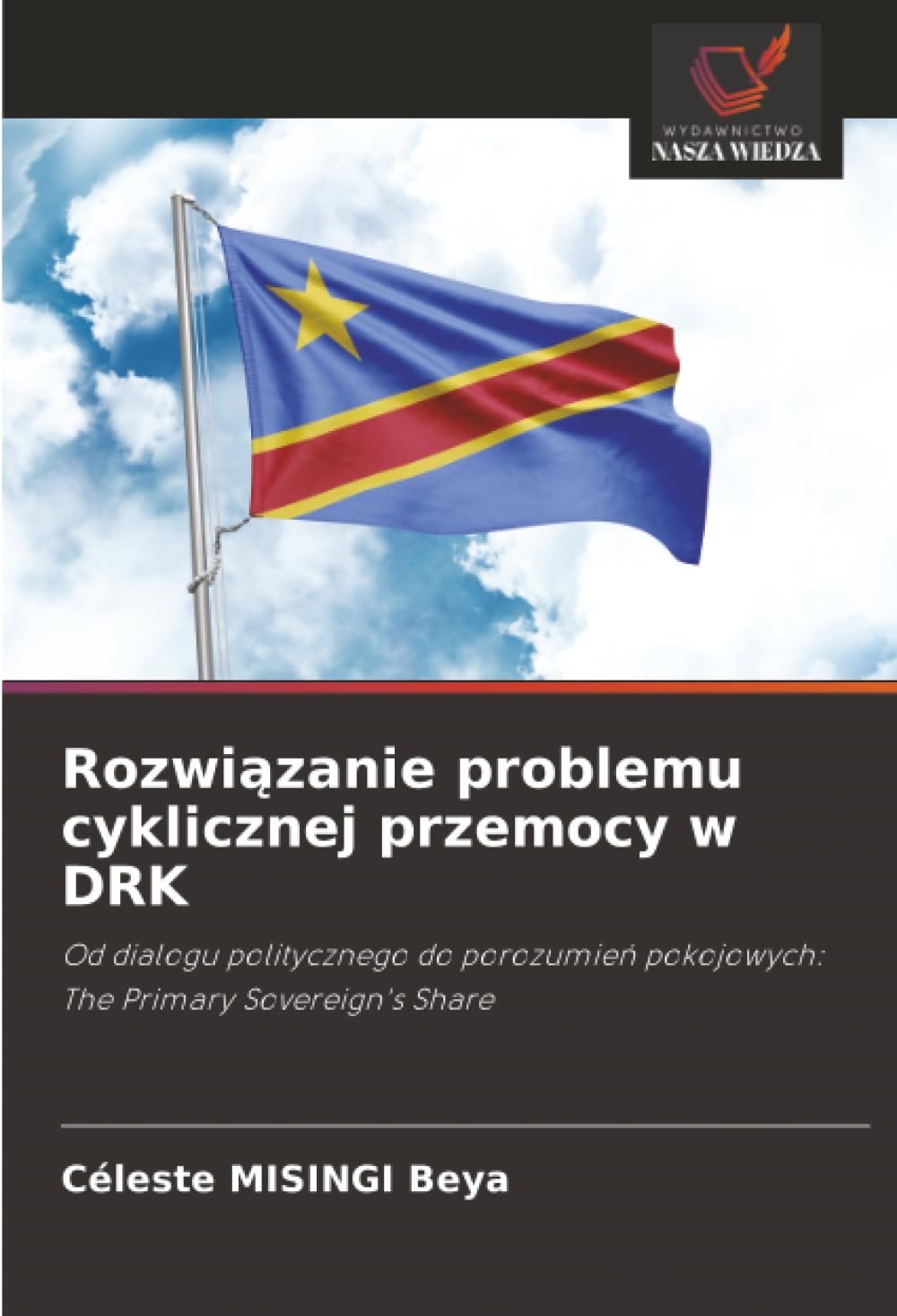 Rozwi¿zanie problemu cyklicznej przemocy w DRK: Od dialogu politycznego do porozumie¿ pokojowych: The Primary Sovereign's Share