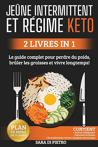 JEÛNE INTERMITTENT et RÉGIME KETO: Facile, Le guide complet pour perdre du poids, brûler les graisses et vivre longtemps ! 2 livres en 1