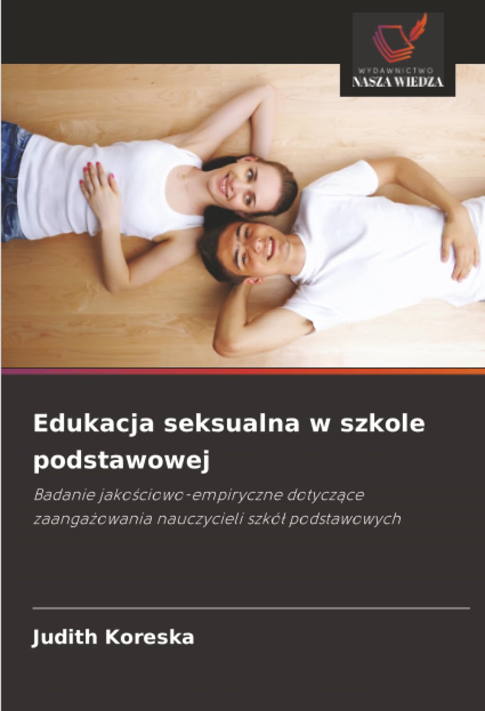 Edukacja seksualna w szkole podstawowej: Badanie jako¿ciowo-empiryczne dotycz¿ce zaanga¿owania nauczycieli szkó¿ podstawowych