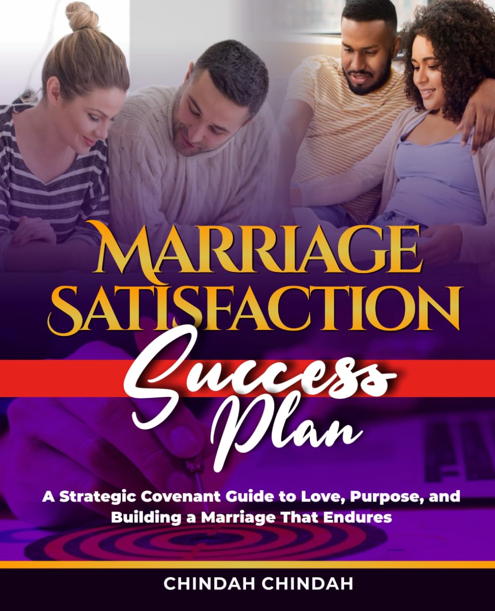 The Marriage Satisfaction Success Plan: A Strategic Covenant Guide to Love, Purpose, and Building a Marriage That Endures