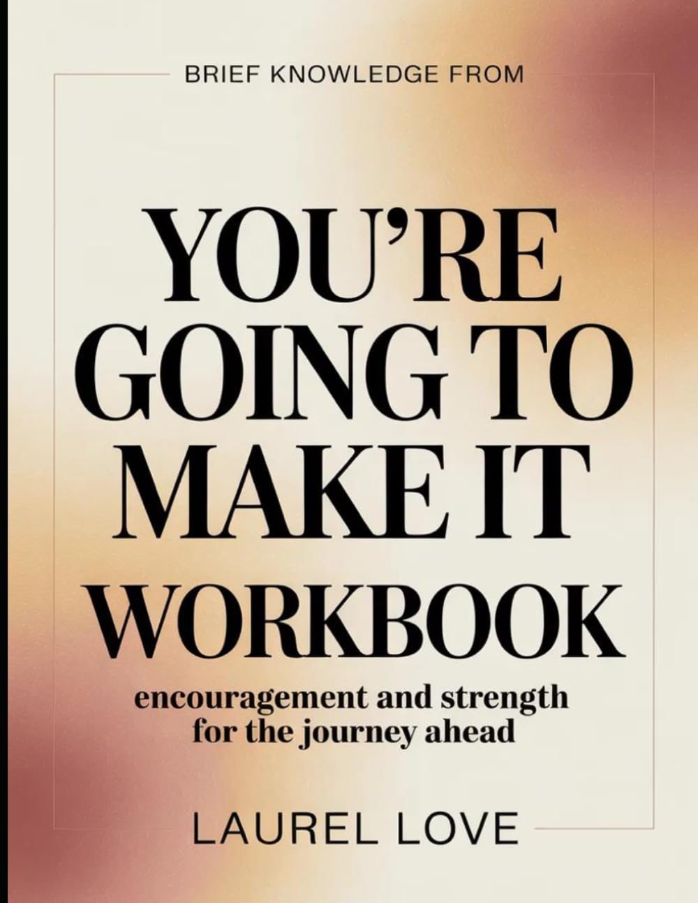 Brief Knowledge from You’re Going to Make It: Encouragement and Strength for the Journey Ahead