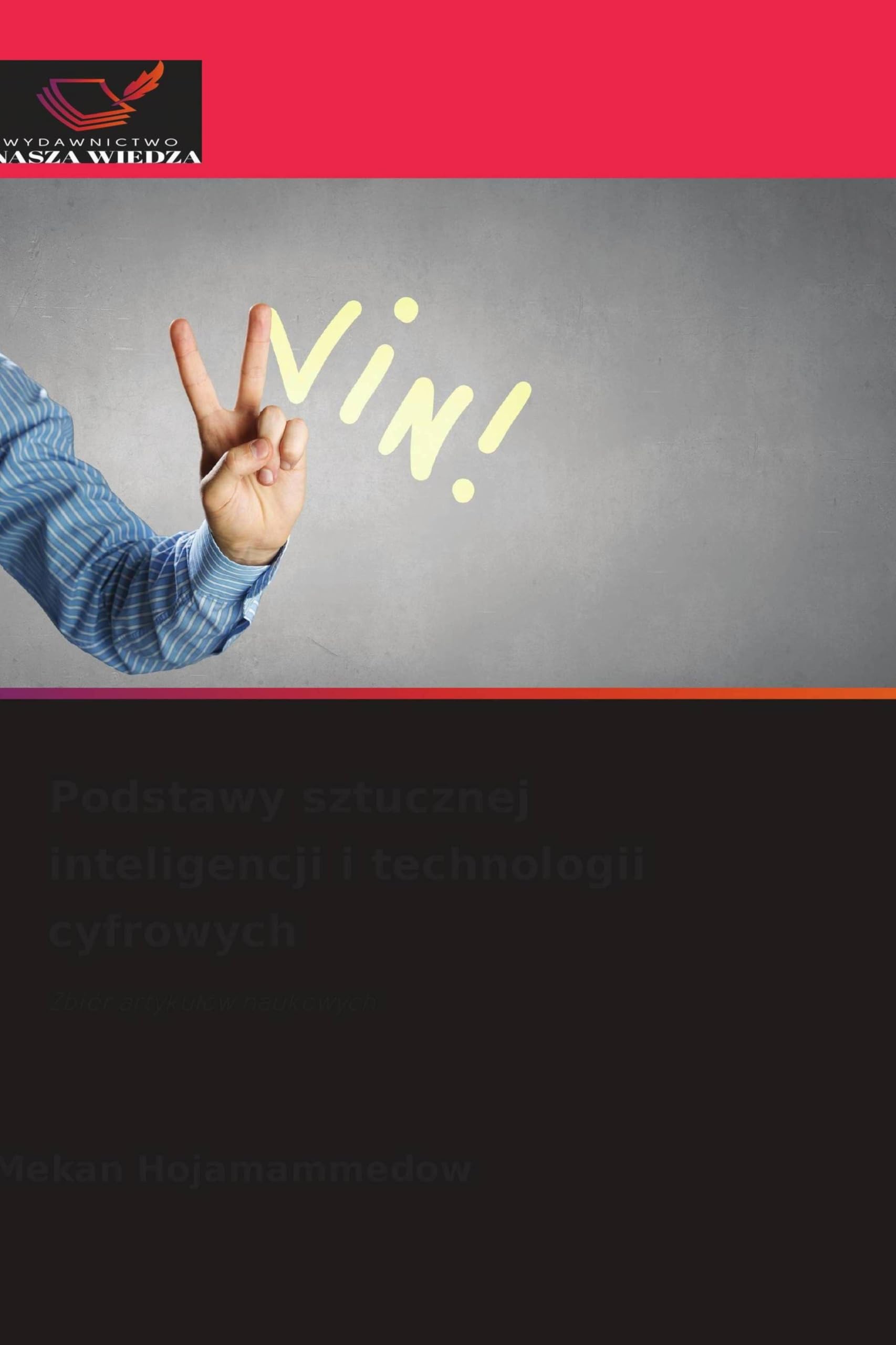 Podstawy sztucznej inteligencji i technologii cyfrowych: Zbiór artyku¿ów naukowych