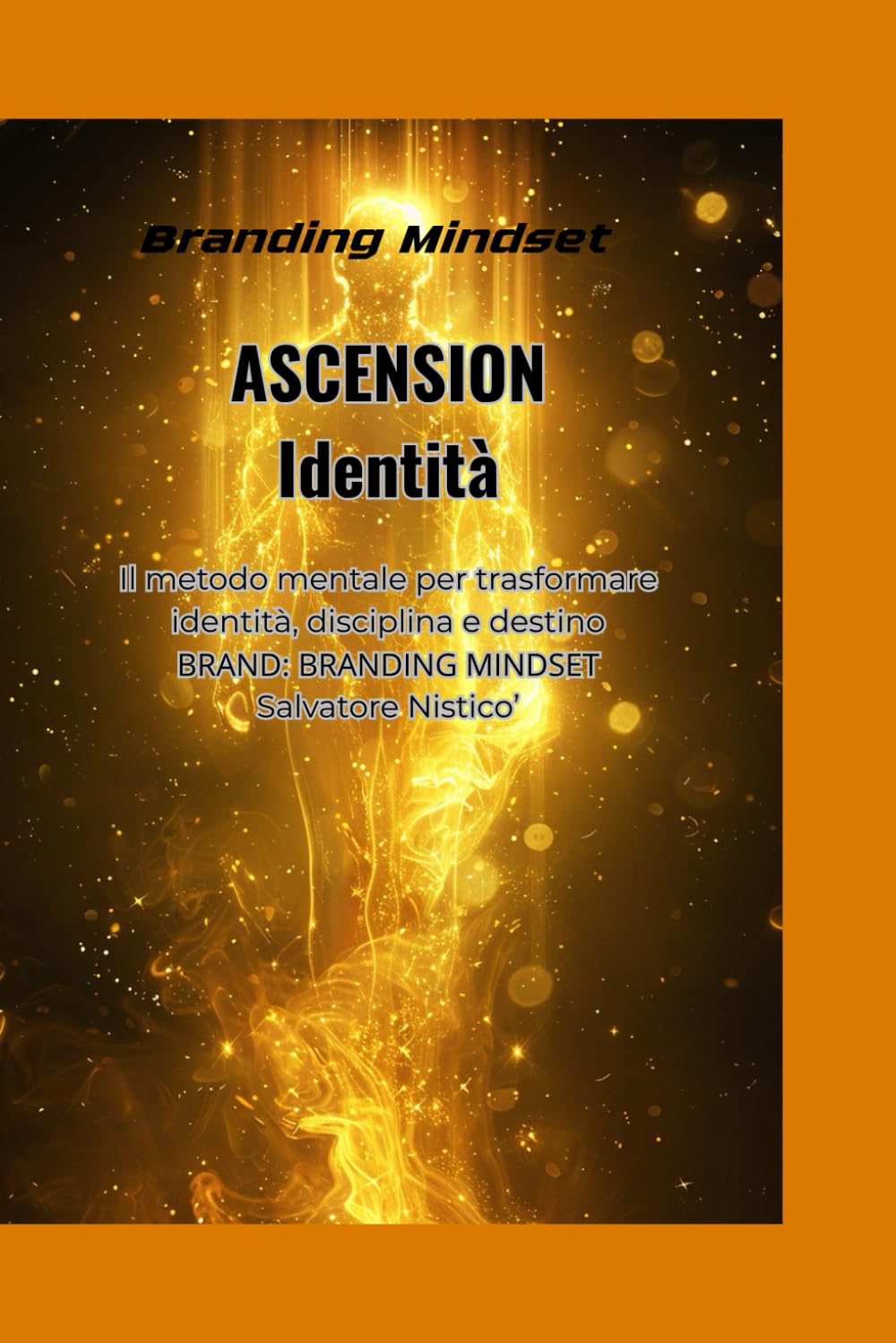ASCENSION identità: Il metodo mentale per trasformare identità, disciplina e destino (ascension series)