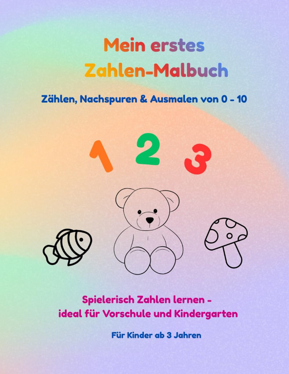 Mein erstes Zahlen - Malbuch: Spielerisch Zahlen lernen – ideal für Vorschule und Kindergarten