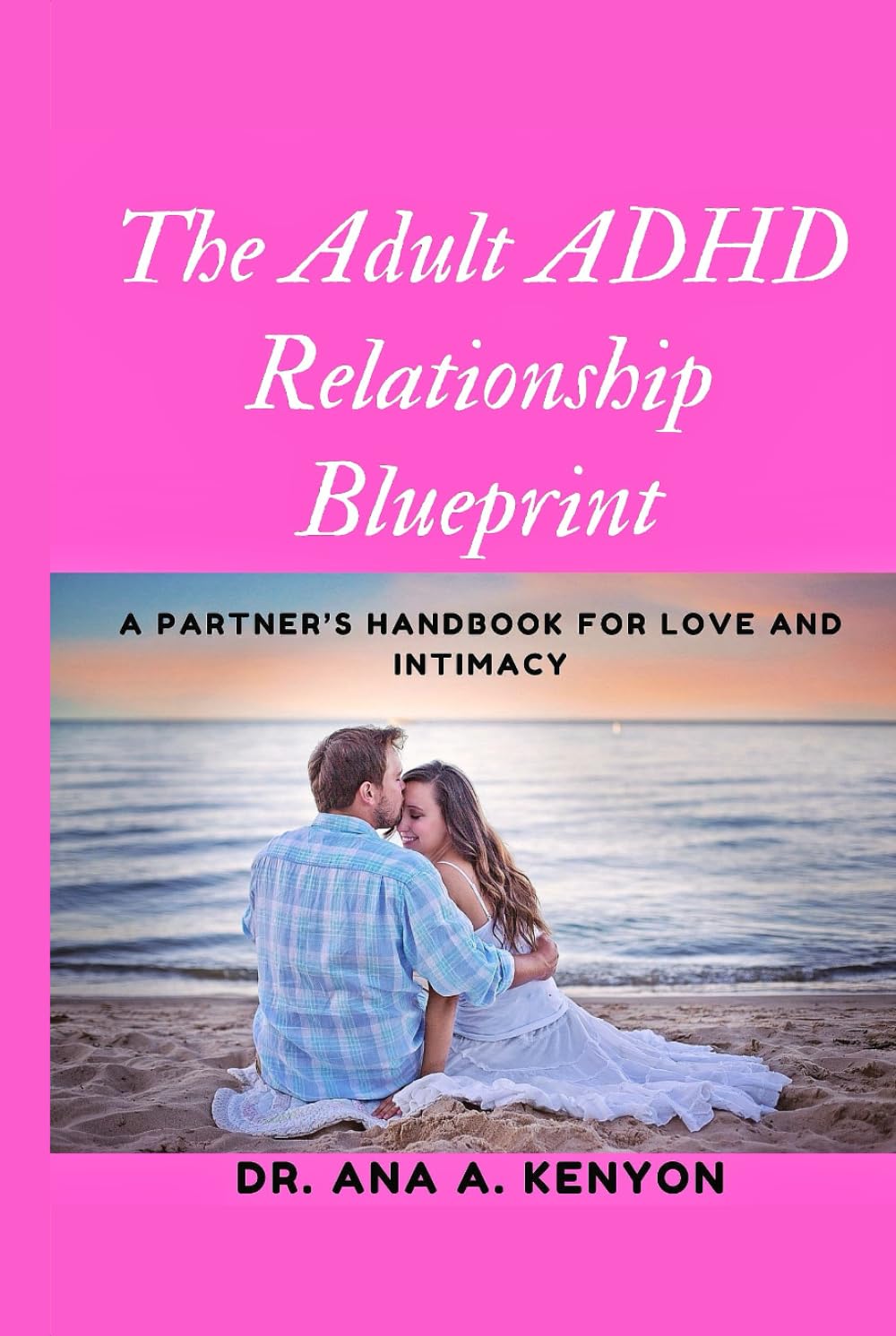 The Adult ADHD Relationships Blueprint: A Partner's Handbook for Love and Intimacy