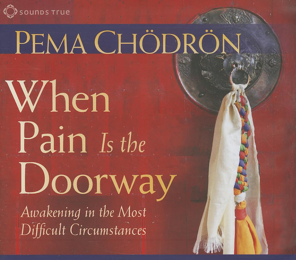 When Pain Is the Doorway: Awakening in the Most Difficult Circumstances [Audio CD] Chödrön, Pema