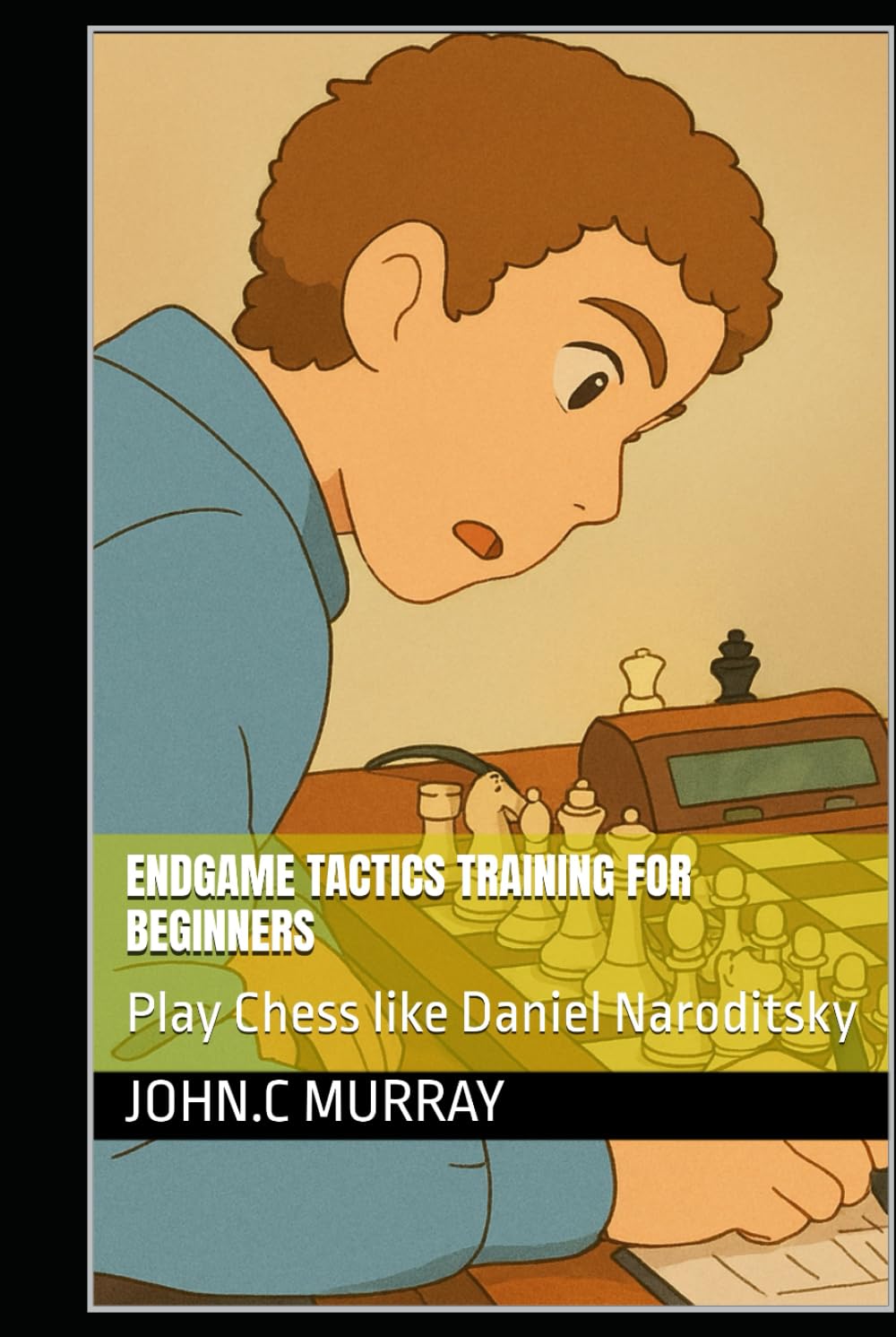 Endgame Tactics Training for Beginners: Play Chess like Daniel Naroditsky