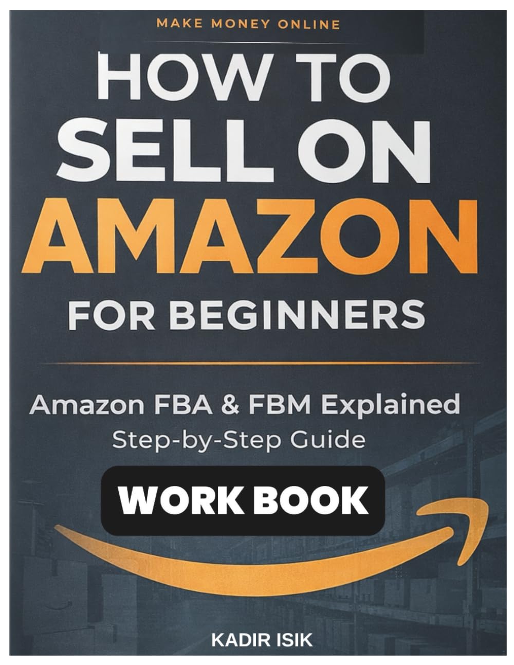 How to Sell on Amazon for Beginners: Workbook: Practical Exercises, Checklists, and Action Steps for Amazon FBA, FBM, and Building Your First Brand