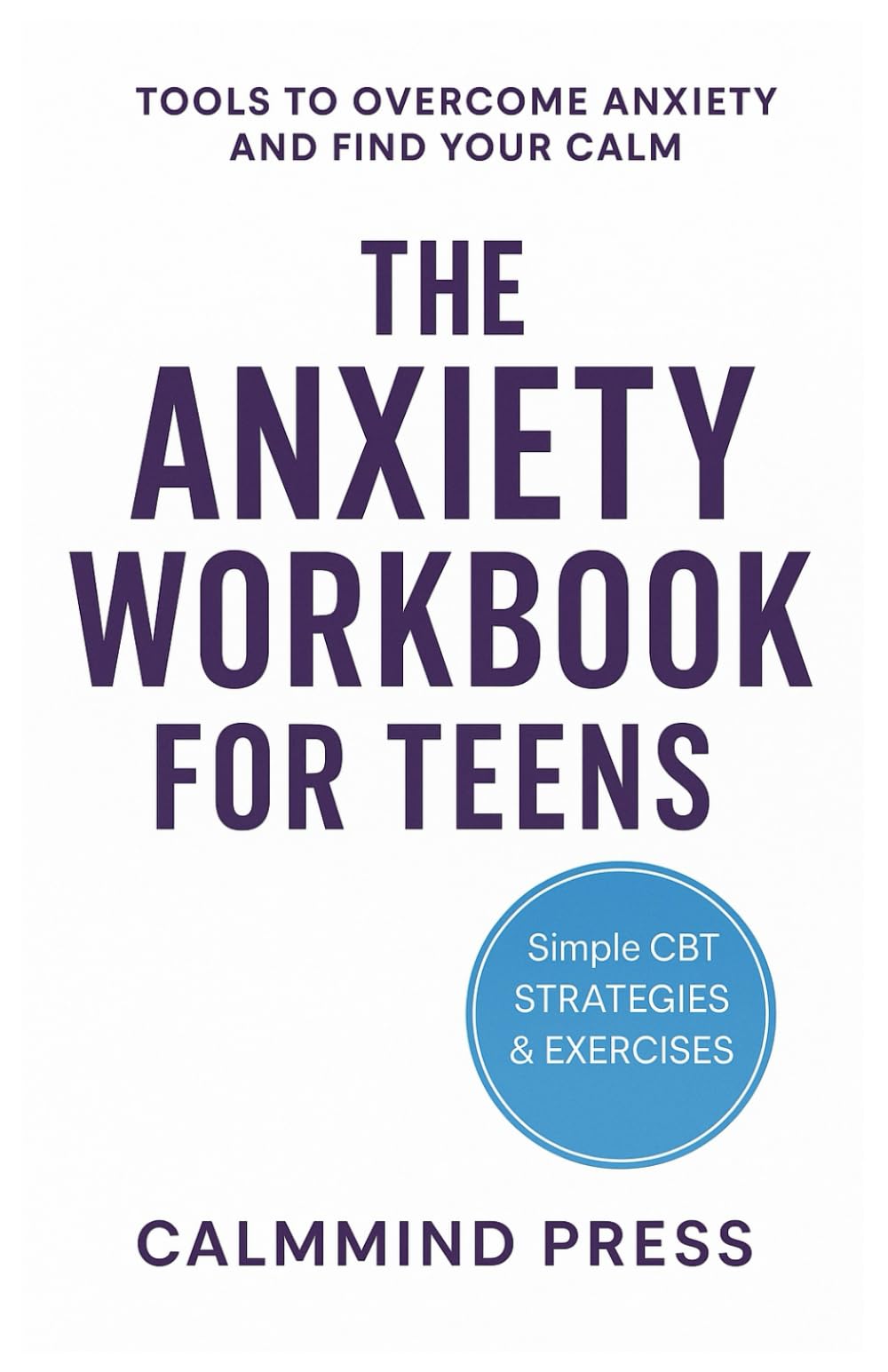 The Teen Anxiety Relief Workbook: A Teen’s Guide to Managing Stress, Negative Thoughts, and Everyday Anxiety with CBT-Based Tools