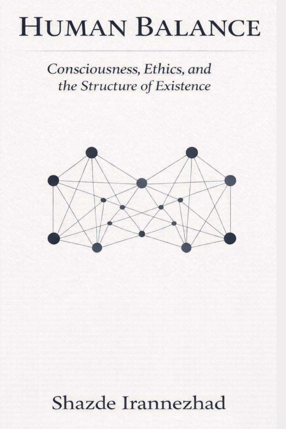Human Balance: Consciousness, Ethics, and the Structure of Existence