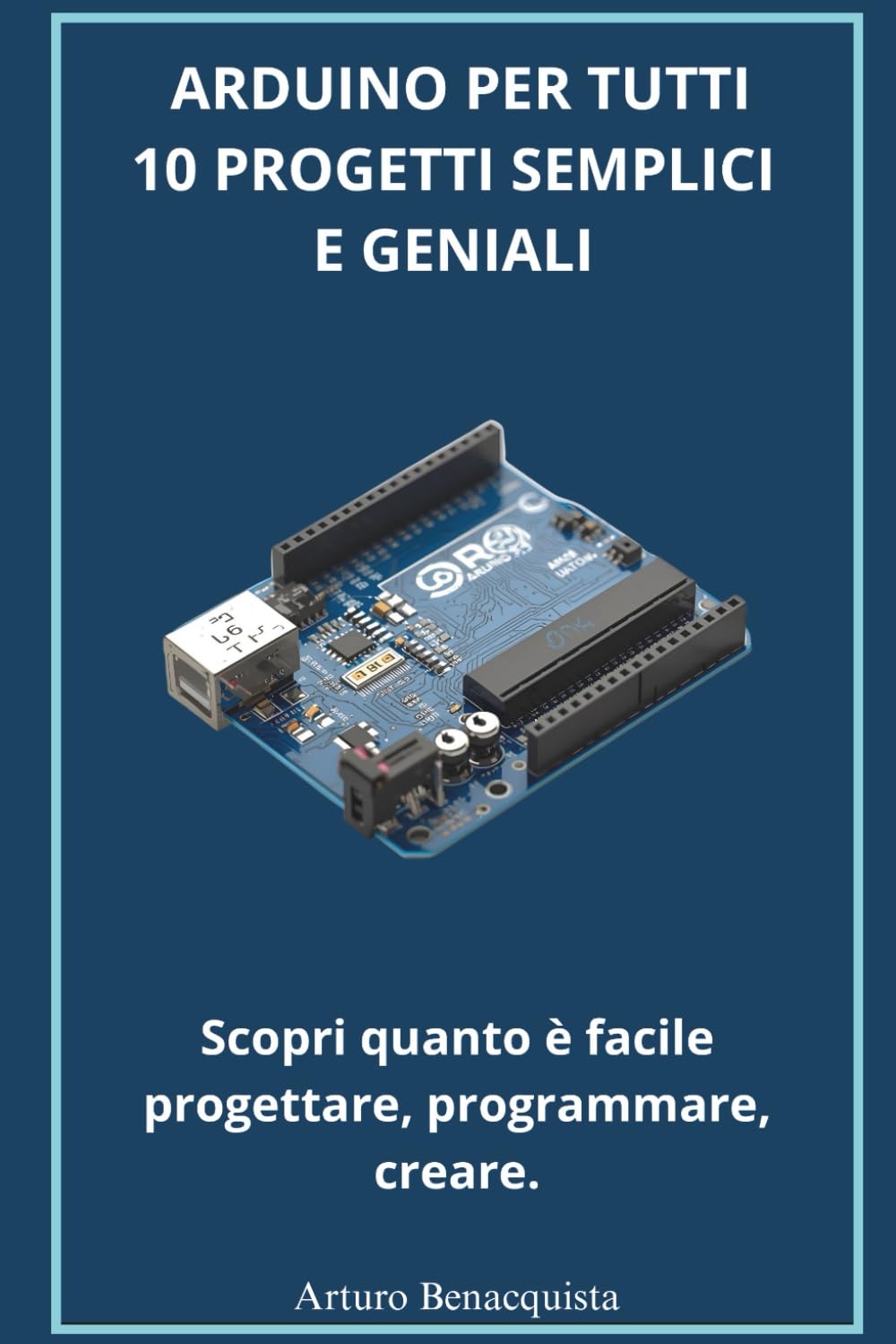 ARDUINO per tutti 10 Progetti semplici e geniali: Manuale pratico con schemi cartoon per principianti e scuole