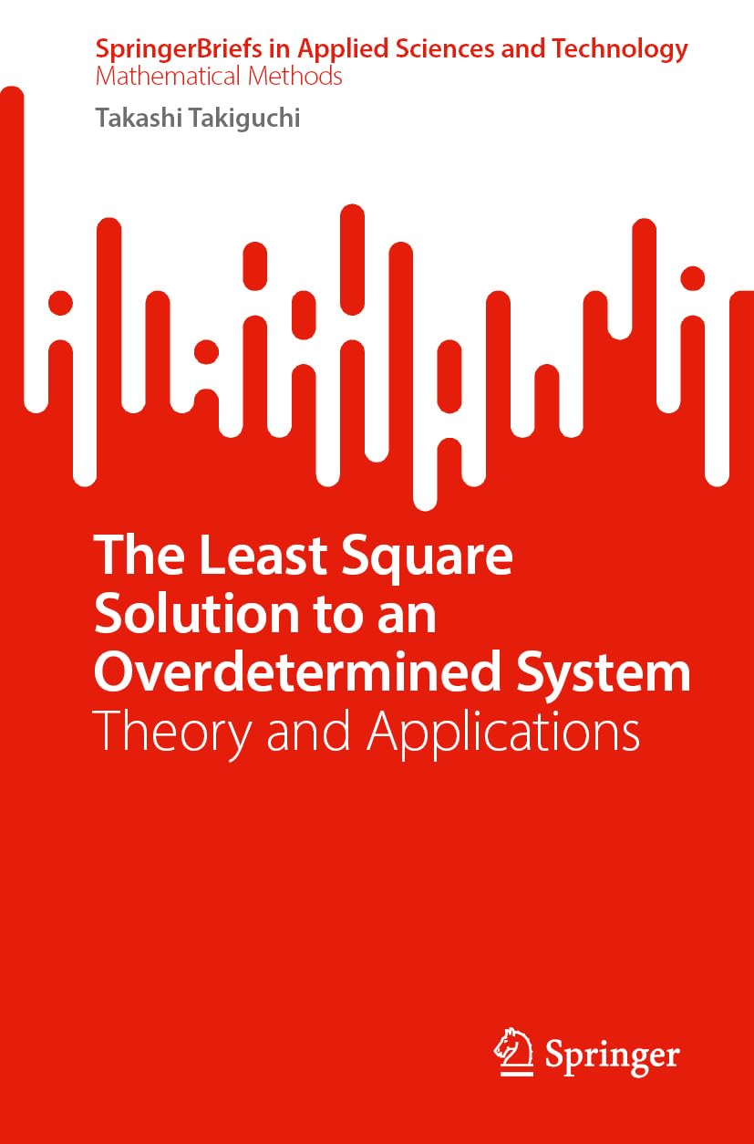 The Least Square Solution to an Overdetermined System: Theory and Applications (SpringerBriefs in Applied Sciences and Technology)