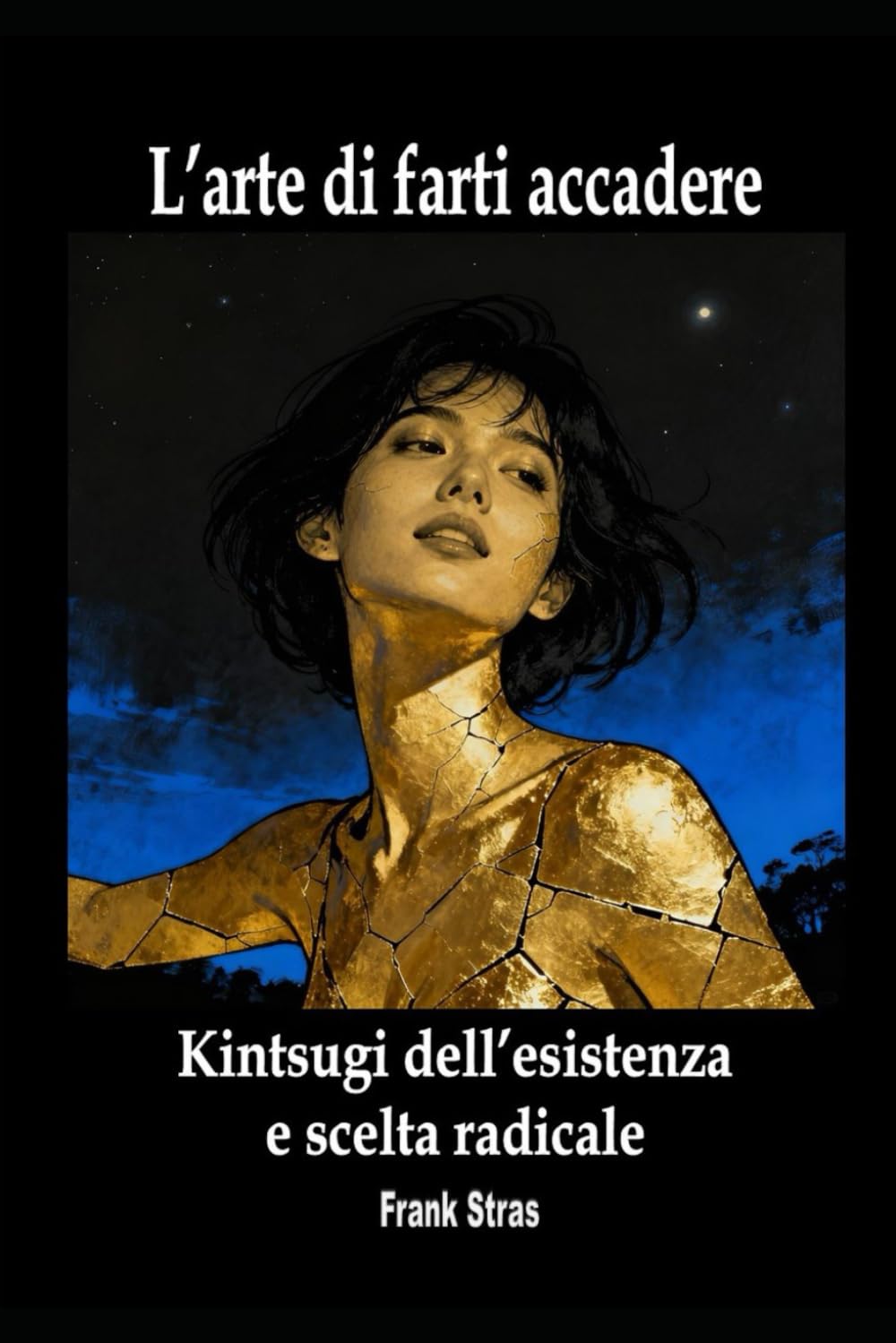 L’arte di farti accadere: Kintsugi dell’esistenza e scelta radicale