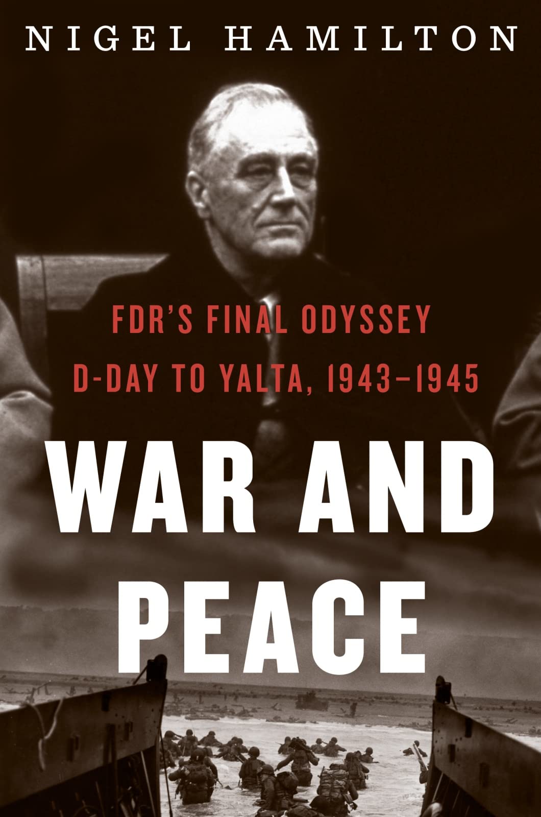 War And Peace: FDR's Final Odyssey: D-Day to Yalta, 1943