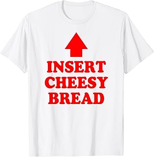 Insert Cheesy Bread Arrow - Funny Cheese Lover Humor Quote T-Shirt