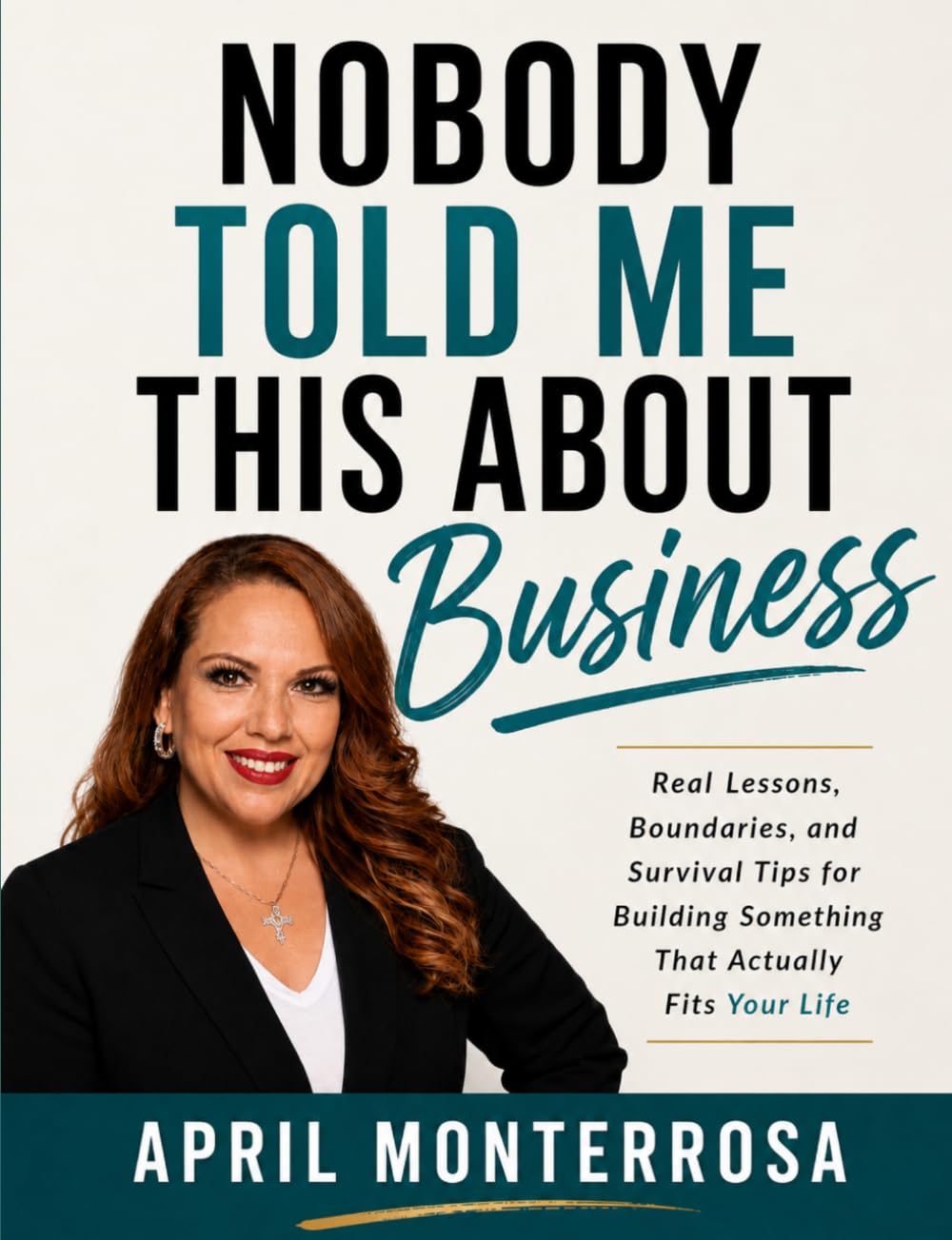 Nobody Told Me This About Business: Real Lessons, Boundaries, and Survival Tips for Building Something That Actually Fits Your Life