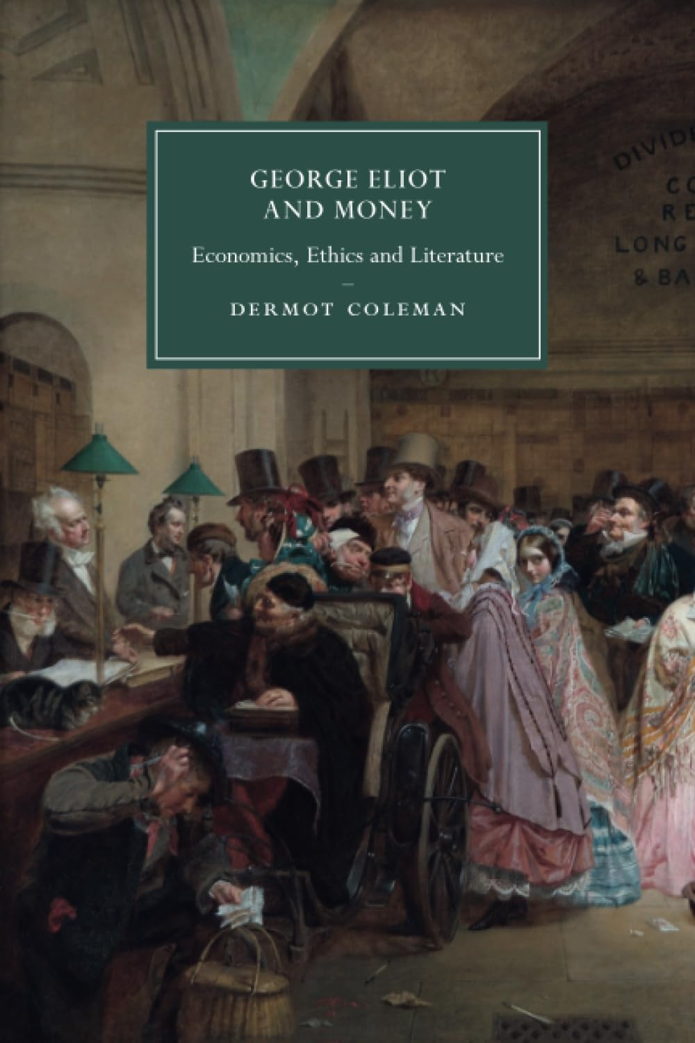 George Eliot and Money: Economics, Ethics and Literature: 90 (Cambridge Studies in Nineteenth-Century Literature and Culture, Series Number 90)