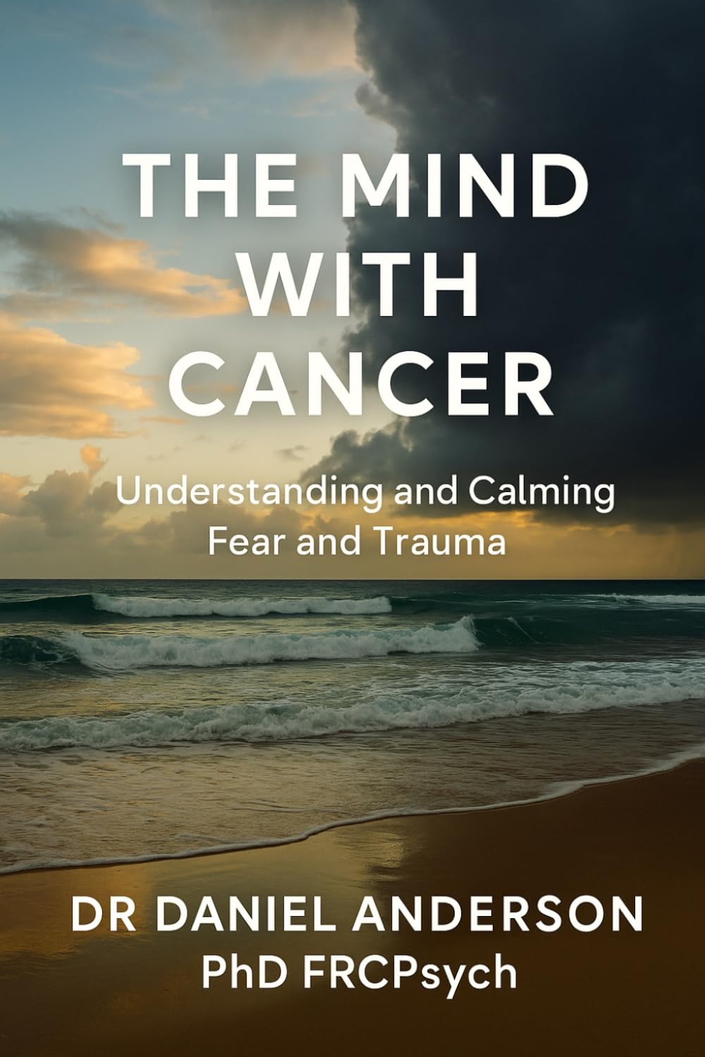 The Mind With Cancer: Understanding and Calming Fear and Trauma