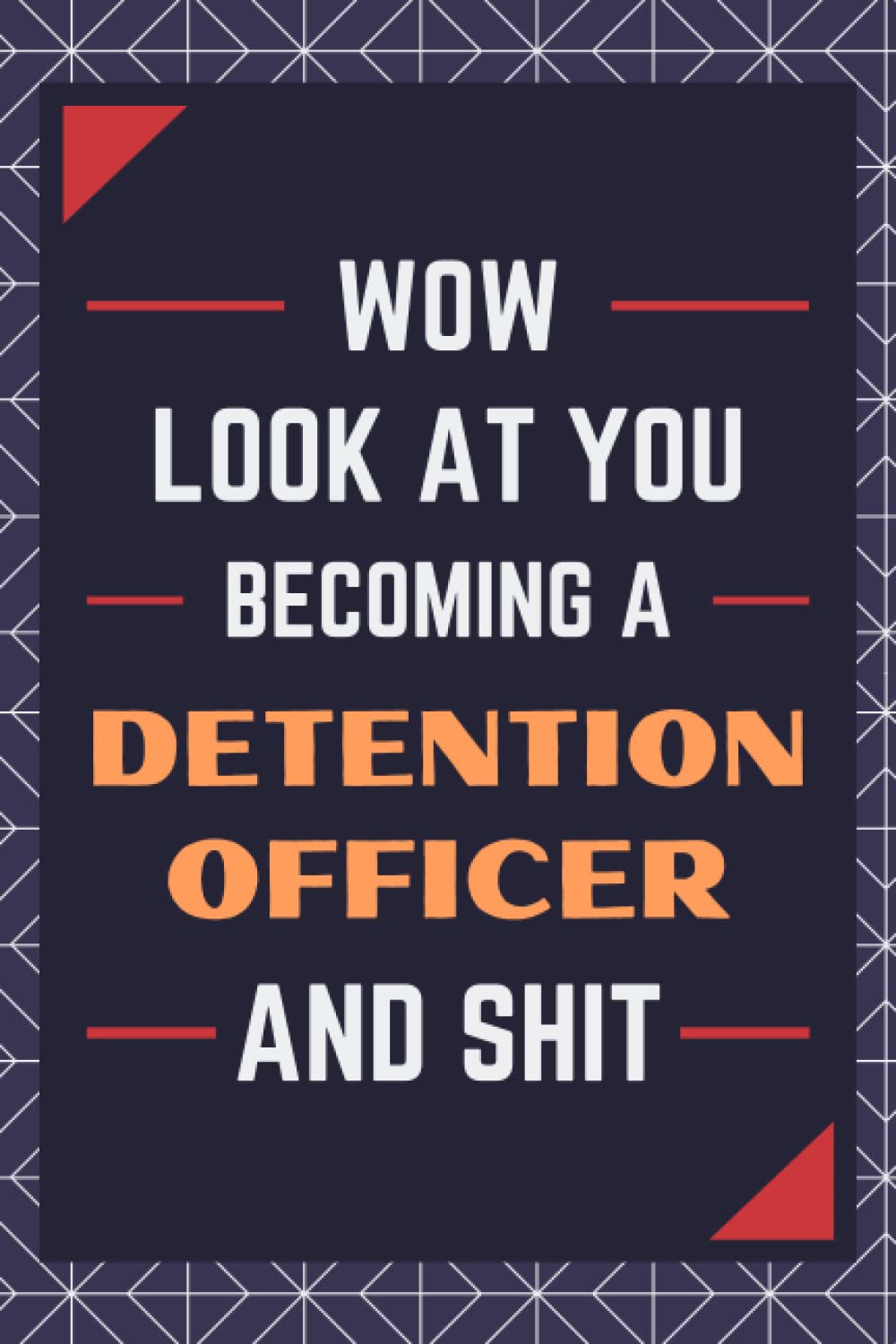 Detention Officer Gifts: Blank Lined Journal Notebook, an Appreciation Thank You and Funny Gift for Detention Officers