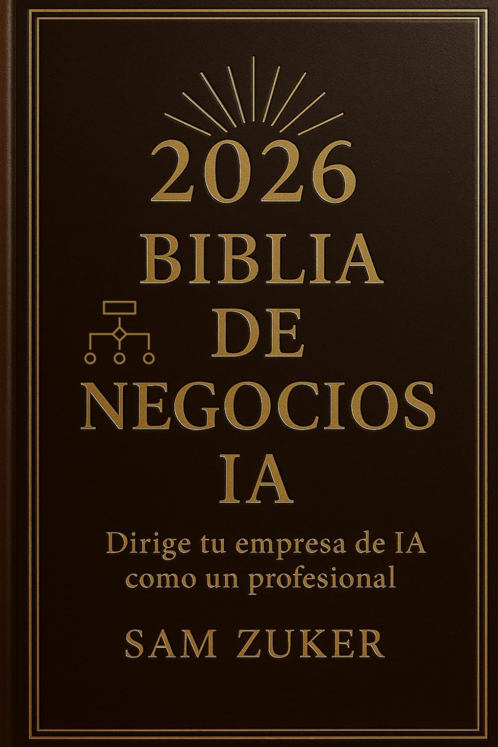 BIBLiA DE NEGOCIOS DE IA 2026: Dirige tu negocio de IA como un profesional