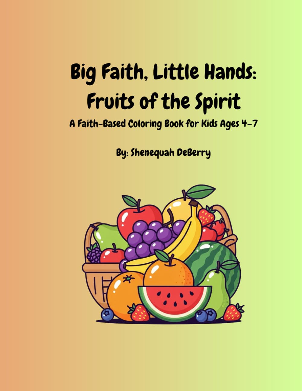 Big Faith, Little Hands: Fruits of the Spirit: A Faith-Based Coloring Book for Kids Ages 4–7 (Big Faith, Little Hands by Shenequah DeBerry)