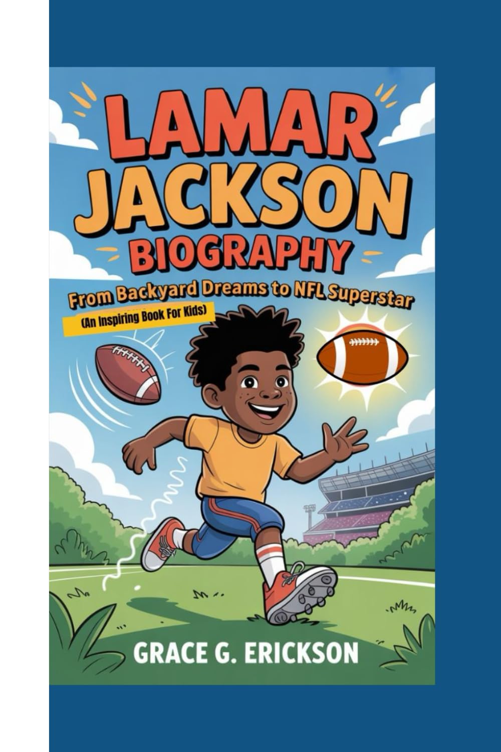 LAMAR JACKSON BIOGRAPHY: From Backyard Dreams To NFL Superstar (An Inspiring Book For Kids)