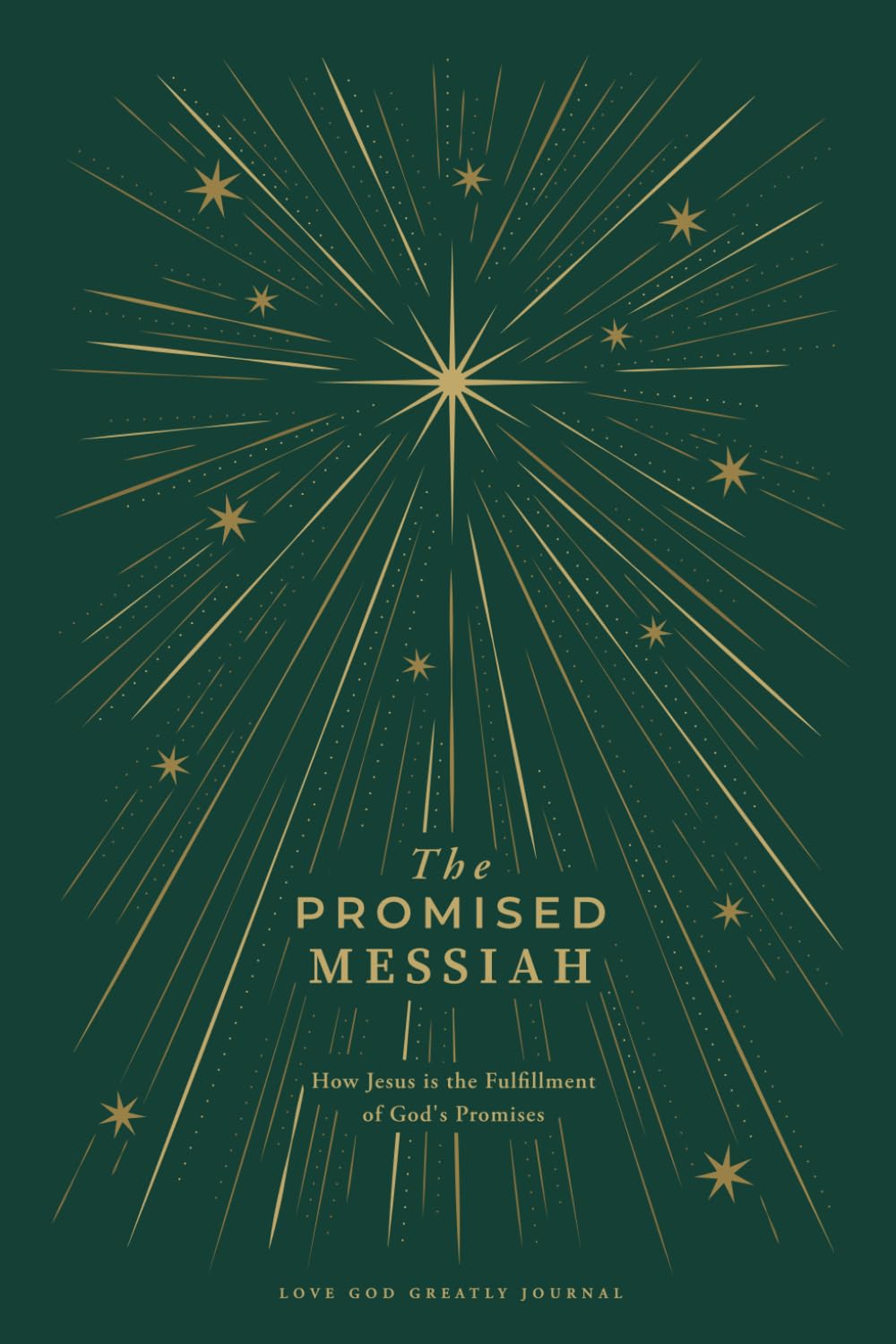 The Promised Messiah: How Jesus is the Fulfillment of God's Promises: A Love God Greatly Bible Study Journal