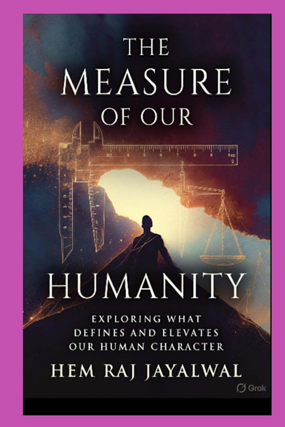 THE MEASURE OF OUR HUMANITY: EXPLORING WHAT DEFINES AND ELEVATES OUR HUMAN CHARACTER
