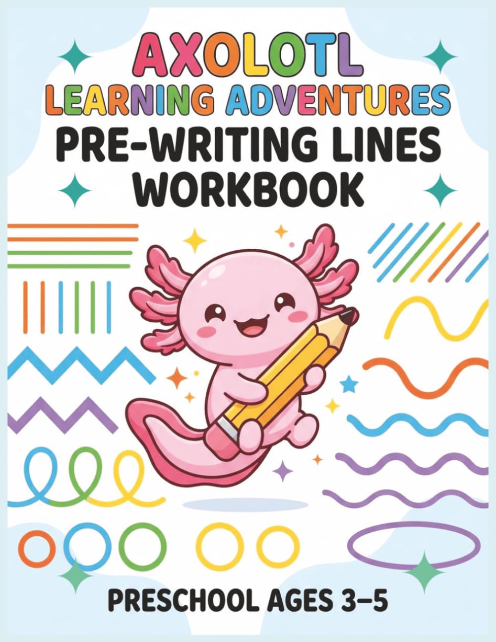 Axolotl Learning Adventures: Pre-Writing Lines Workbook for Toddlers Ages 3–5: Pencil Control Practice for Preschoolers Fine Motor Skills