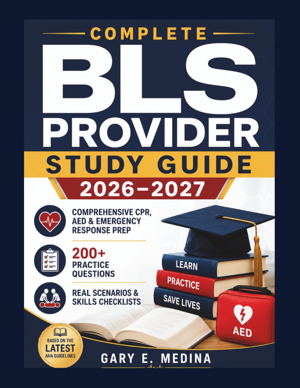 Complete BLS Provider Study Guide 2026–2027: Comprehensive CPR, AED & Emergency Response Prep with 200+ Practice Questions, Real Scenarios & Skills Checklists