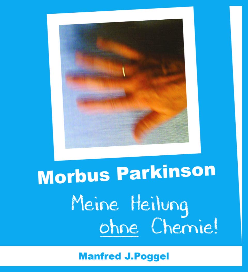 Morbus Parkinson - Meine Heilung ohne Chemie