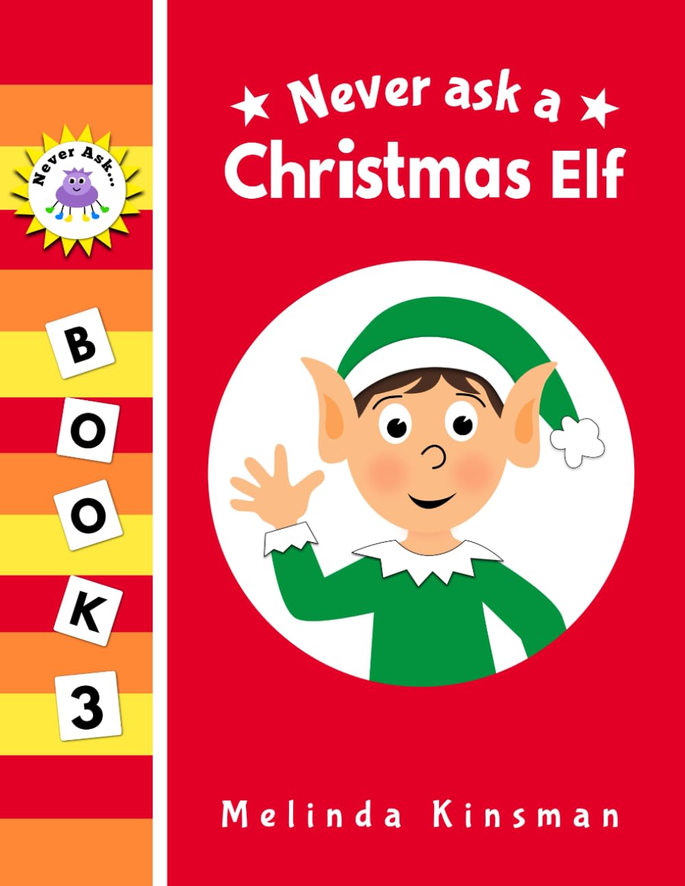 Never Ask A Christmas Elf: Funny Read Aloud Story Book for Toddlers, Preschoolers, Kids Ages 3-6 (NEVER ASK. Children's Bedtime Story Picture Books)