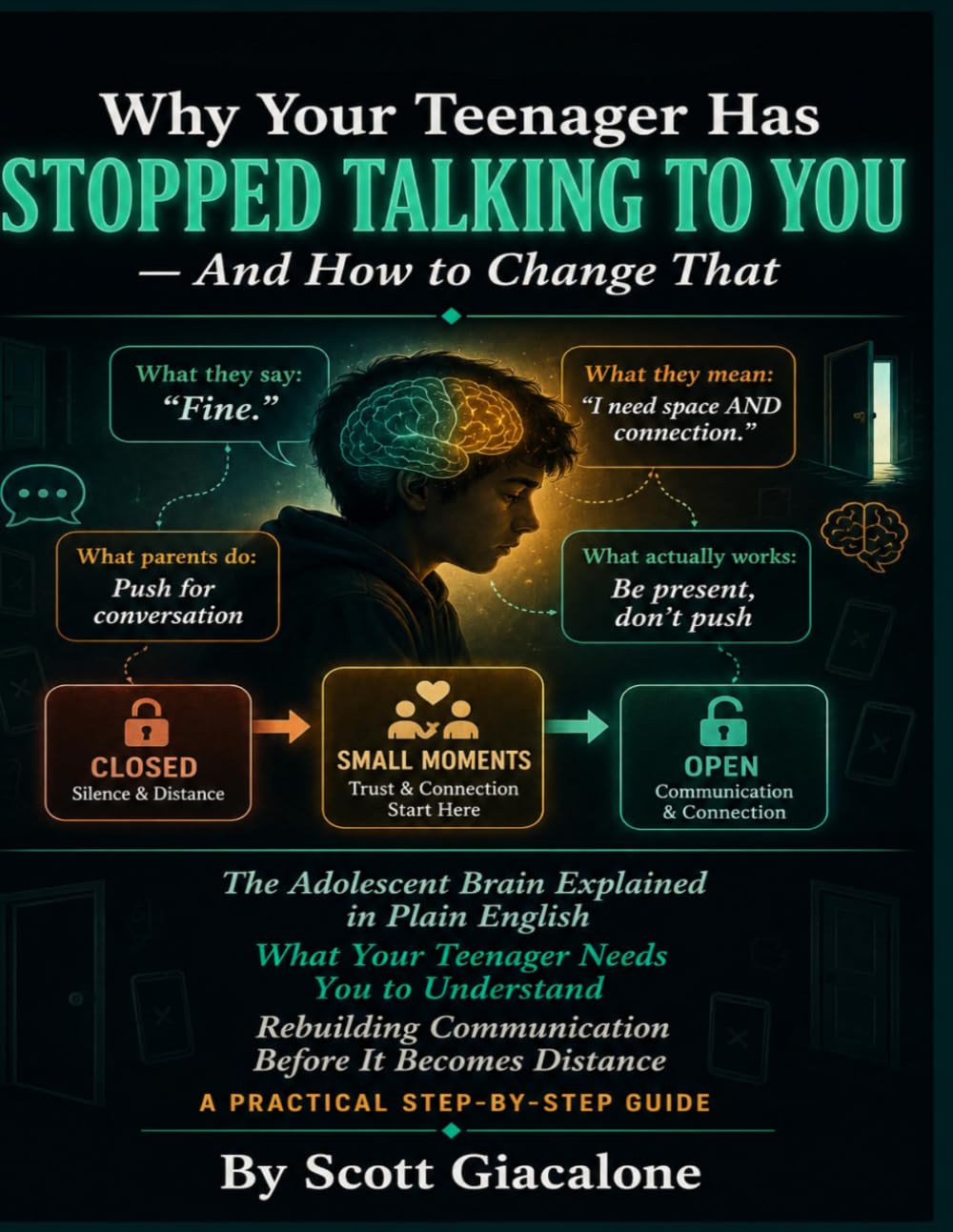 why your teenager has stopped talking to you and how to change that: The Adolescent Brain Explained in Plain English, What Your Teenager Needs You to Understand A Practical Step-by-Step Guide to