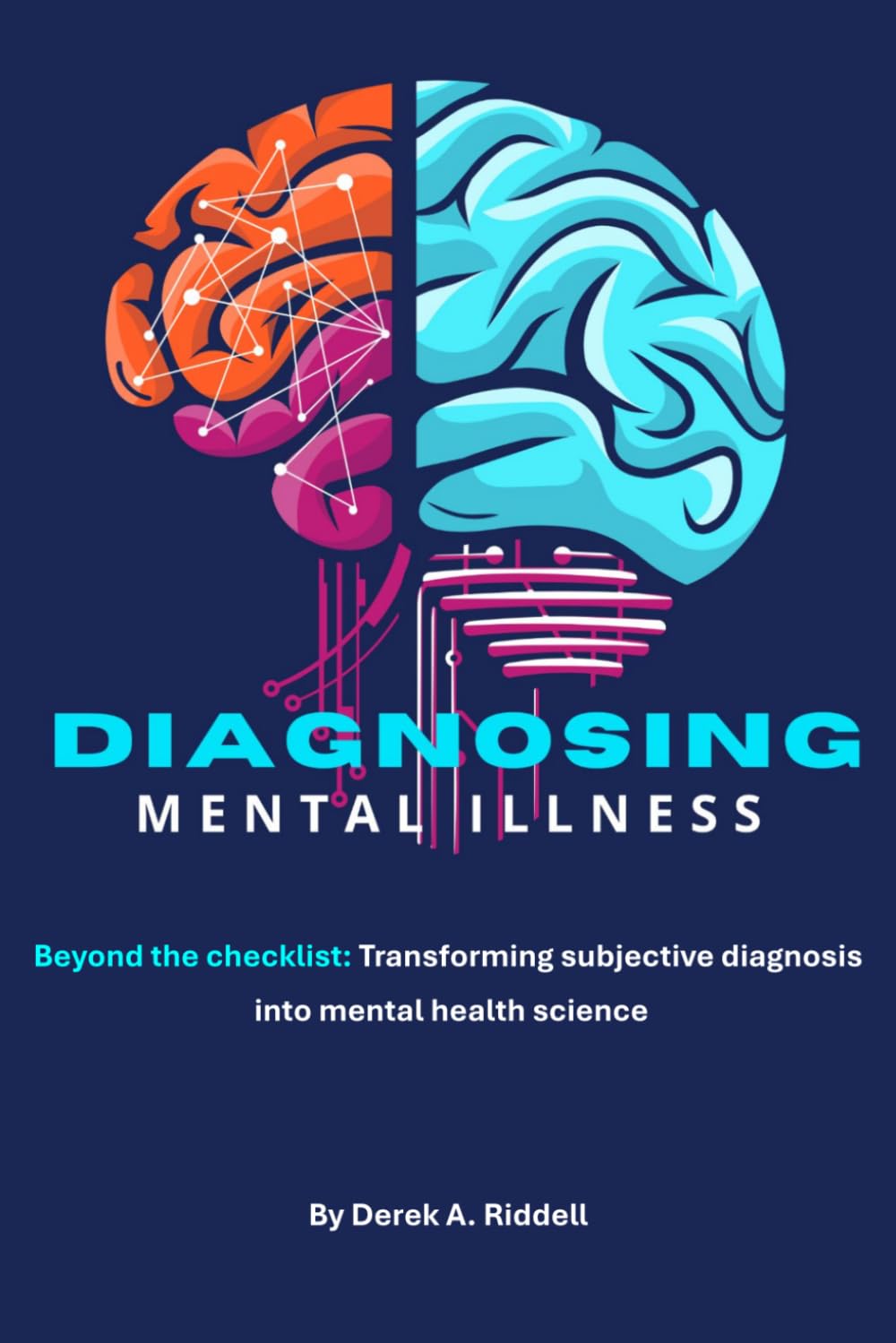 Diagnosing Mental Illness: Beyond the Checklist: Transforming Subjective Diagnosis into Mental Health Science