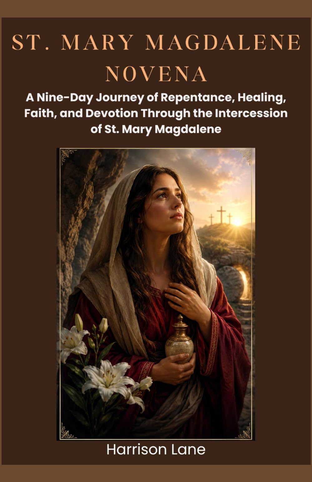 ST. MARY MAGDALENE NOVENA: A Nine-Day Journey of Repentance, Healing, Faith, and Devotion Through the Intercession of St. Mary Magdalene