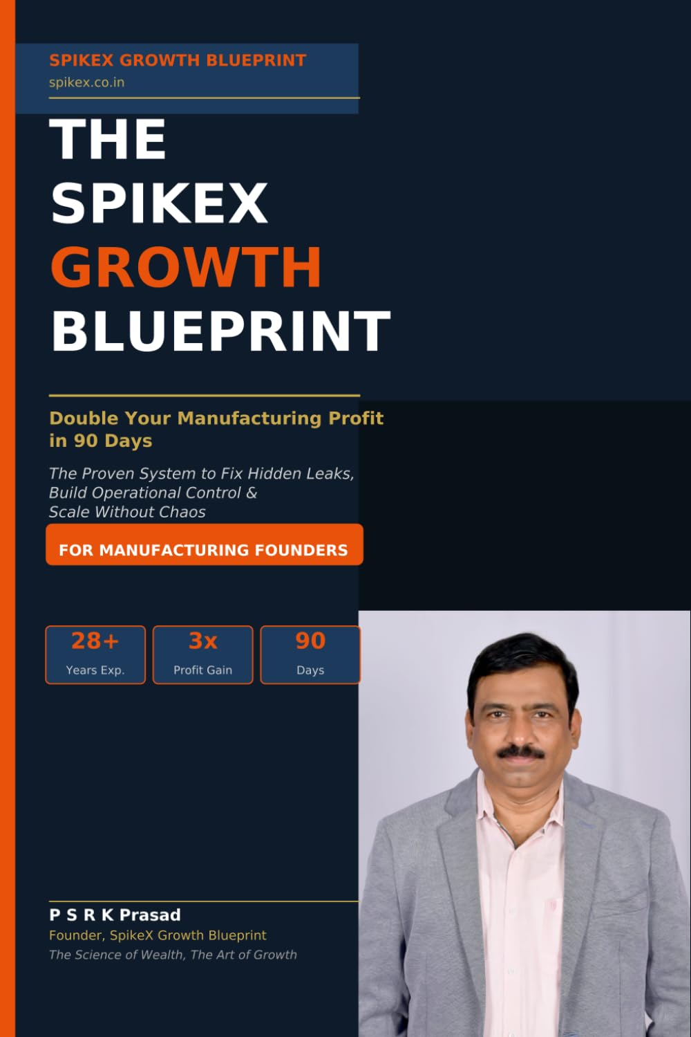 The SpikeX Growth Blueprint for Manufacturing Founders: Double Your Manufacturing Profit in 90 Days - The Proven System to Fix Hidden Leaks, Build Operational Control, and Scale Without Chaos