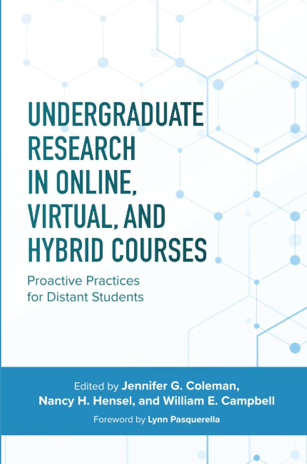 Undergraduate Research in Online, Virtual, and Hybrid Courses: Proactive Practices for Distant Students Undergraduate Research in Online, Virtual, and Hybrid Courses: Proactive Practices for Distant Students