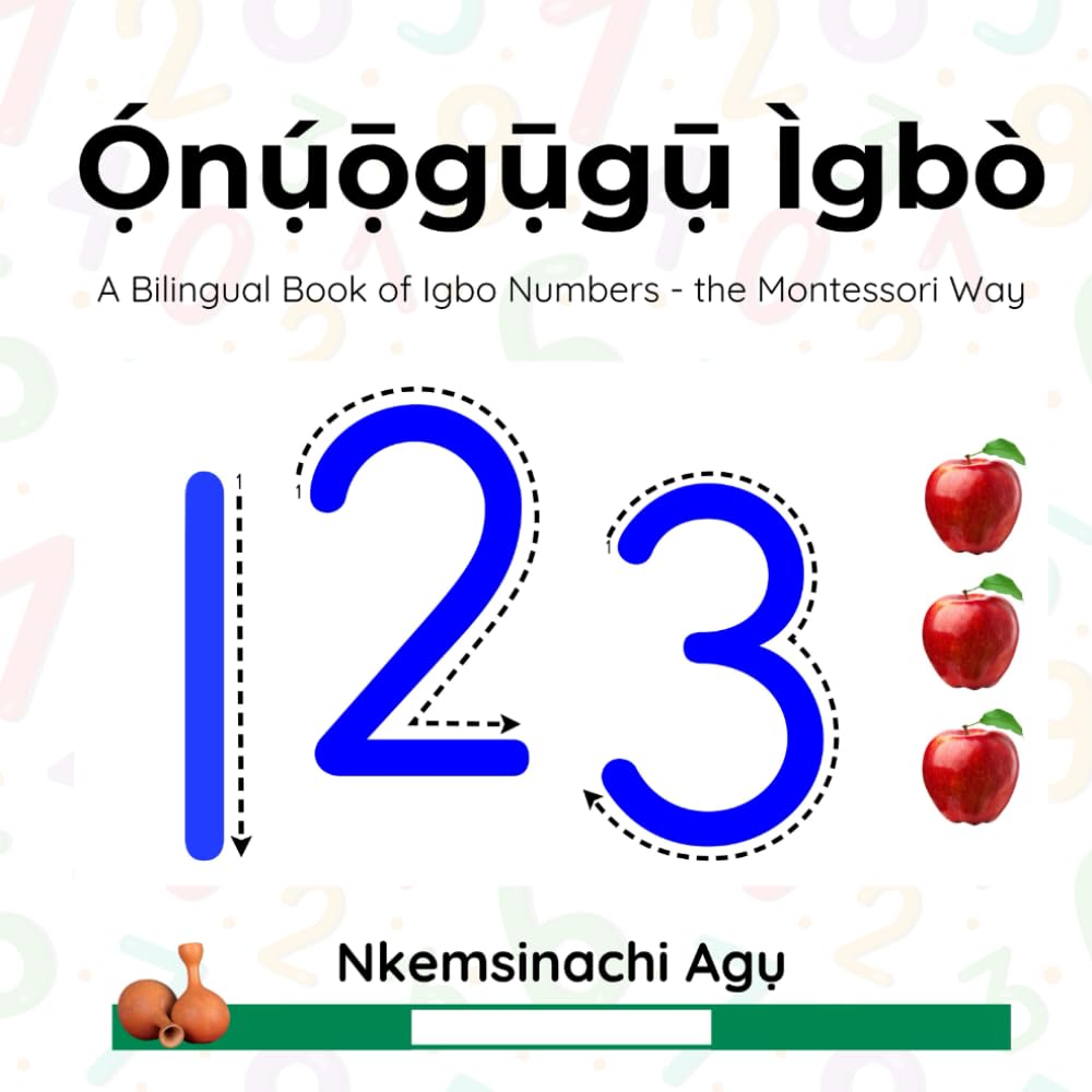 Onuogugu Igbo: A Bilingual Book of Igbo Numbers - The Montessori Way (Igbo and Yoruba Montessori (Bilingual Series))