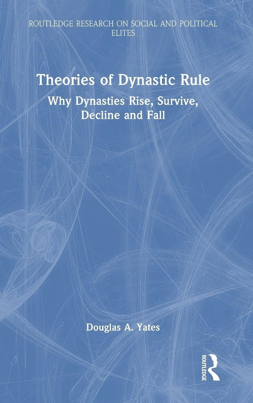 Theories of Dynastic Rule by Douglas A. Yates - 9781041000198
