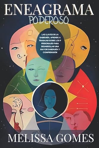 Eneagrama Poderoso: Las Llaves De La Sabiduría, Aprende A Trabajar Sobre Los 9 Personajes Para Desarrollar Una Mayor Sabiduría Y Comprensión