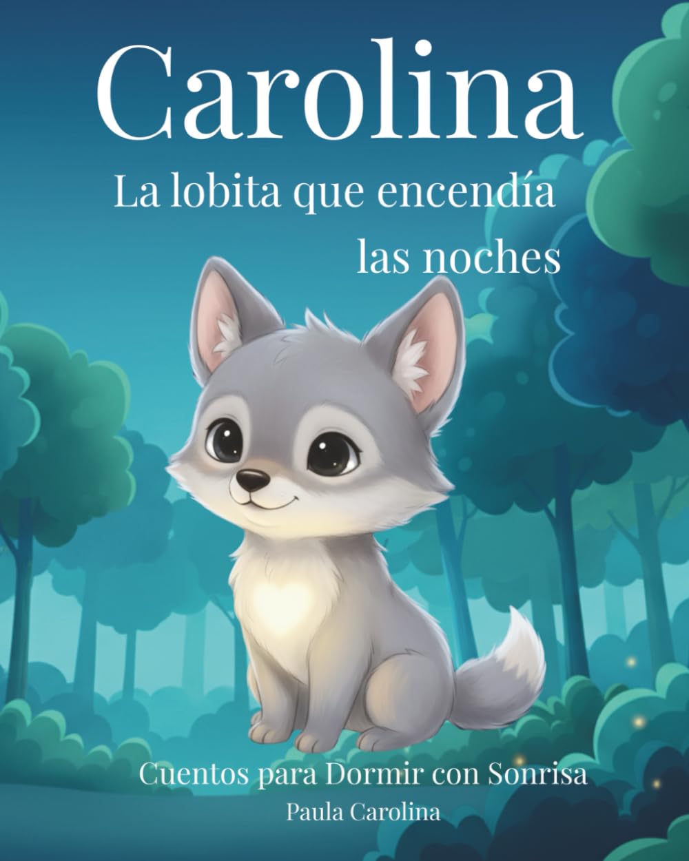 Carolina, la lobita que encendía las noches (Cuentos para Dormir con Sonrisa)