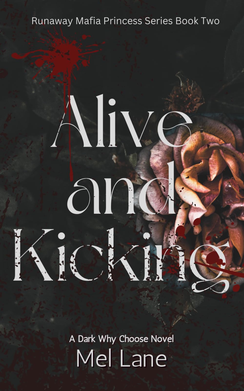 Alive and Kicking: A Dark Why Choose Novel (Runaway Mafia Princess)