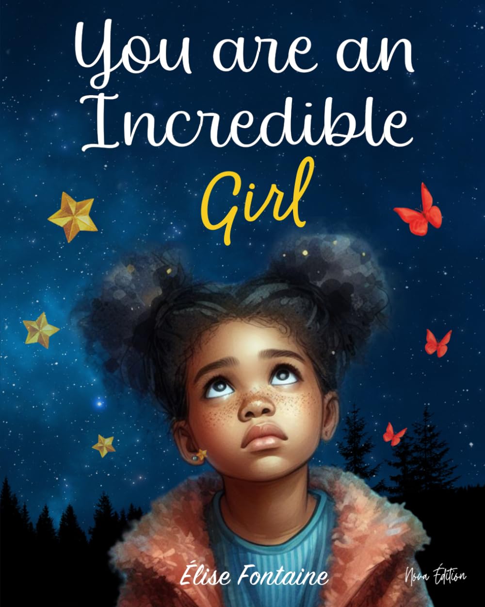 You Are an Incredible Girl: Inspiring Stories to Build Confidence, Self Love, Courage, and Emotional Strength for Young Girls (Motivational Books for Children)