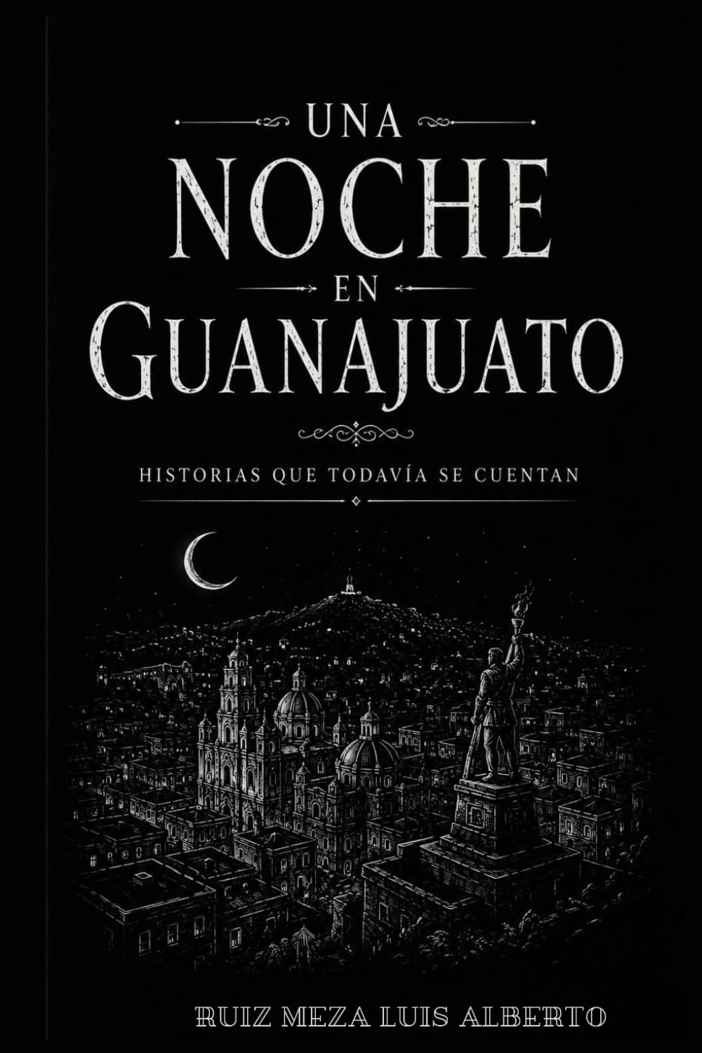 UNA NOCHE EN GUANAJUATO: Historias que todavía se cuentan (Historias que todavía se cuentan | Leyendas Mexicanas)