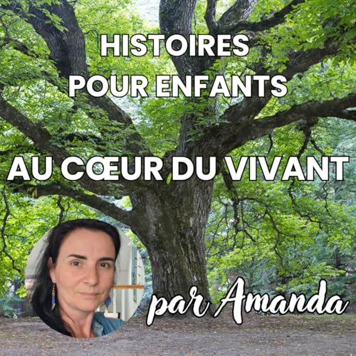 Histoires pour enfants Au Cœur du Vivant Podcast Por AmandaD arte de portada