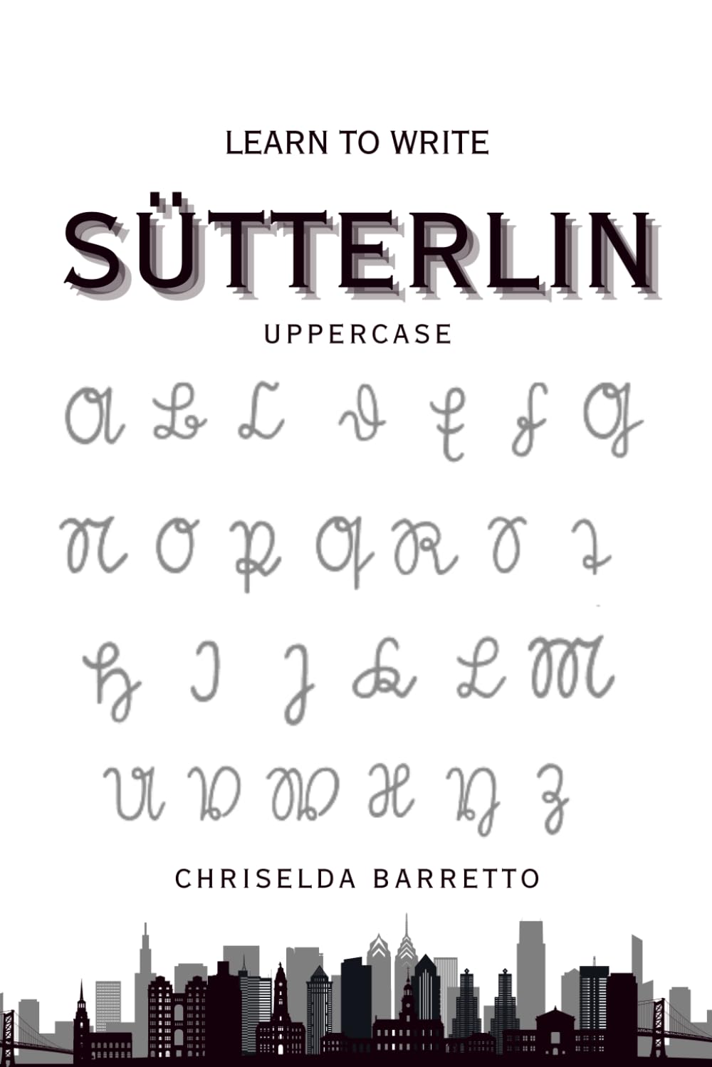 Learn To Write Sütterlin - Uppercase (Illustrated): Educational Workbooks. Old German. Indigenous Scripts. Script Revival & Preservation. Foreign ... & Scripts. (LTW Language Learning Series)